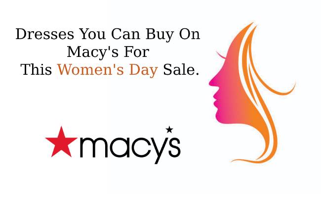 5 Dresses You Can Buy On Macy's For This Women's Day Sale.