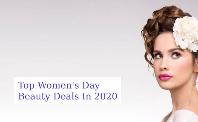 Top Women's Day Beauty Deals In 2020