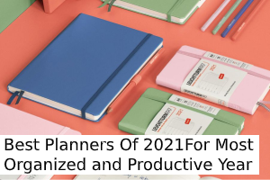 11 Best Planners Of 2021 For Most Organized and Productive Year