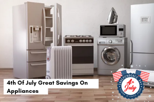4th Of July Great Savings On Appliances