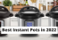 The Best Instant pots to buy in 2022