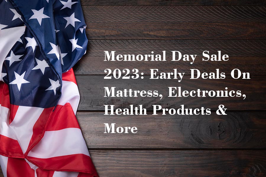 Memorial Day Sale 2023: Early Deals On Mattress, Electronics, Health Products & More